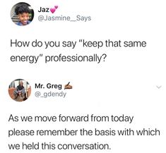 two tweets with one saying how do you say keep that same energy professionally?