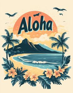 an aloha poster with palm trees, flowers and mountains in front of the ocean