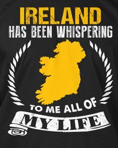 the back of a black t - shirt that says ireland has been whispering to me all of my life