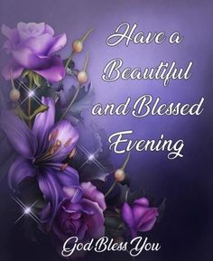 purple flowers with the words have a beautiful and blessing evening god bless you on it