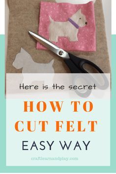 a pair of scissors sitting on top of a piece of fabric with the words how to cut felt easy way