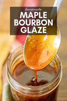 homemade maple bourbon glaze in a mason jar with a spoon full of liquid and the text overlay reads homemade maple bourbon glaze