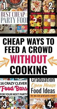 several different pictures with text that says cheap ways to feed a crowd without cooking graduation food ideas for your next party