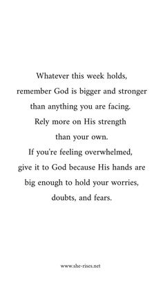 a poem written in white with the words whatever this week holds, remember god is bigger and stronger than anything you are facing