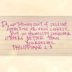 a piece of paper with writing on it that says do something out of selfish ambition or vain conflict, but in humility consider others better than you believe