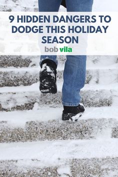 someone walking up some steps in the snow with their shoes on and text that reads, 9 hidden dangers to dodge this holiday season