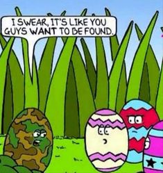 an easter egg cartoon with the caption i swear it's like you guys want to be found