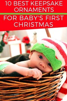 a baby in a basket with the words 10 best keepsake ornaments for baby's first christmas