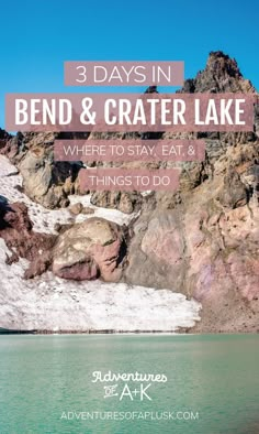 a lake with the words 3 days in bend & crater lake where to stay, eat and things to do