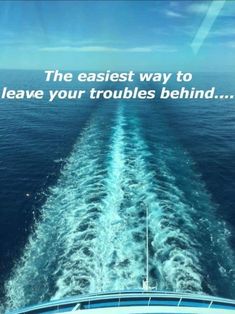 the back end of a boat in the ocean with text that reads, the easier way to leave your troubles behind