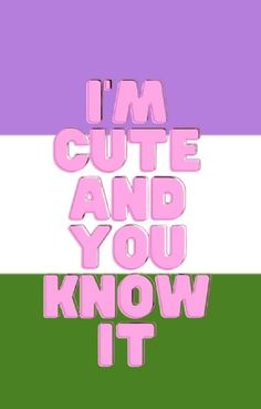 the words i'm cute and you know it are in pink, green, and purple