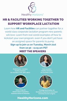 Webinar: HR & Facilities Working Together to Support Workplace Lactation, on Tuesday, March 21st, 2023 from 10:30 - 11:15 am PST 

Learn from a Talent Acquisition Manager, Elaine Yang, Workplace Operation Leader, Timadge Berkhadley, Healthy Horizons CEO, Sheila Janakos, and Healthy Horizons COO, Cassi Janakos on how HR and Facilities can partner together for a world class corporate lactation program new parents will love. Talent Acquisition, Class Design, New Parents, At Home