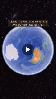 an image of the earth from space with words on it that say them is just a random road in oregon, what's the big deal?