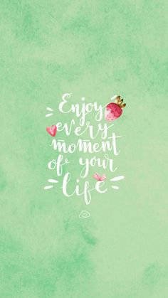 the words enjoy every moment of your life are painted on a green watercolor background