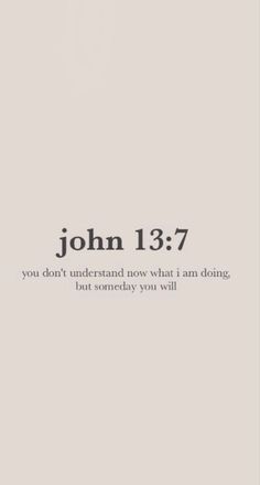 the words john 13 7 are written in black and white on a light gray background