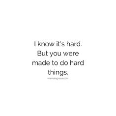 the quote i know it's hard but you were made to do hard things