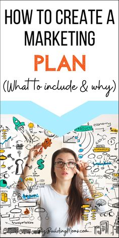 a woman in glasses with the title how to create a marketing plan what to include & why