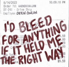 a ticket with the words i'd bleed for anything if it held me the right way