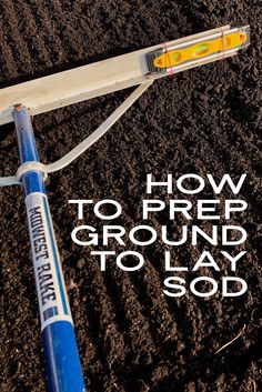 a blue and white shovel laying on top of dirt with the words how to prep ground to lay sod