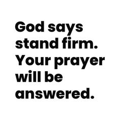 a black and white poster with the words god says stand firm your prayer will be answered