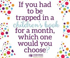 a quote that says if you had to be trapped in a children's book for a month, which one would you choose?