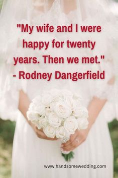 a woman holding a bouquet of white roses in her hands with the words, my wife and i were happy for twenty years then we met