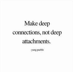 a quote that reads make deep connections, not deep attachments ying - peebo