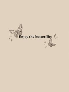 two butterflies flying next to each other with the words enjoy the butterflies on it's side