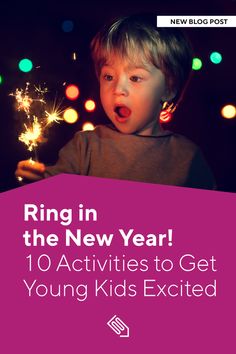 a young boy holding a sparkler with the words ring in the new year 10 activities to get young kids excited