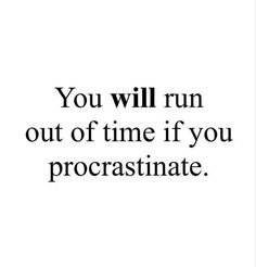 the words you will run out of time if you procrastinate on a white background