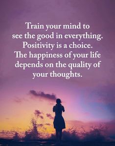 a woman standing in front of a sunset with the quote train your mind to see the good in everything positivity is a choice