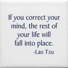 lao tzu saying if you correct your mind, the rest of your life will fall into place