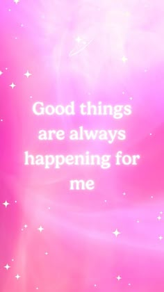 a pink background with stars and the words, good things are always happening for me