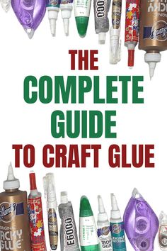 the complete guide to craft glue is displayed in front of a white background with red and green lettering