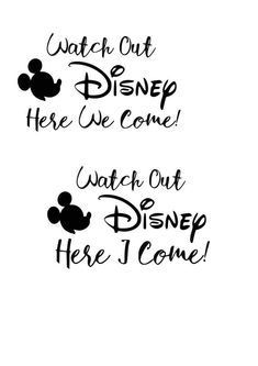 some black and white lettering that says watch out here i come, watch out disney here i come