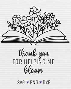 an open book with flowers and the words thank you for helping me bloom