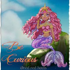 a drawing of a mermaid sitting on top of a rock with the caption be curious