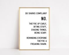 a framed poster with the words do sharks complain? no they're up early