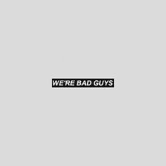 we're bad guys sticker in black on a grey background with the words, we're bad guys