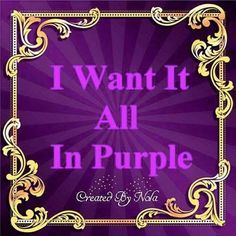 the words i want it all in purple on a purple background with gold swirls