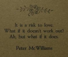 a piece of paper with a quote on it that reads, it is a risk to love what if it doesn't work out ah, but what if it does