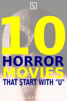 the title for 10 horror movies that start with u, written in blue and yellow