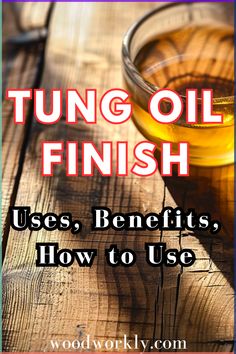 a wooden table topped with a glass filled with liquid and text that reads, tuning oil finish uses benefits how to use