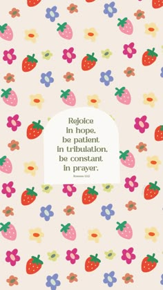 a pink background with strawberrys and flowers on it, the quote reads role in hope, be patient, in confusion, be constant in prayer