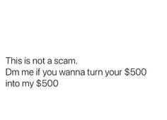 the text reads, this is not a scam dm me if you wanna turn your $ 500 into my $ 500