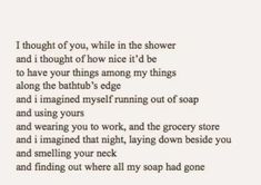 a poem written in black and white with the words i thought of you, while the shower