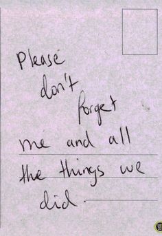 a handwritten note with the words please don't forget me and all the things we did