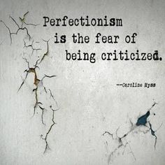 a quote on the wall that says perfectionism is the fear of being critified