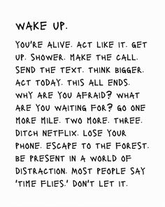 a piece of paper with writing on it that says wake up you're alive act like it get up shower