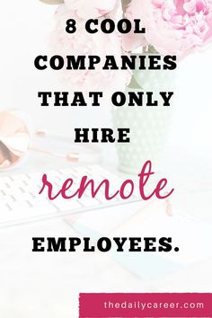 pink flowers in a vase with the words 8 cool companies that only hire remote employees